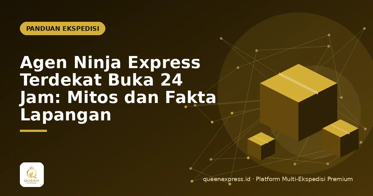 Agen Ninja Express Terdekat Buka 24 Jam: Mitos dan Fakta Lapangan