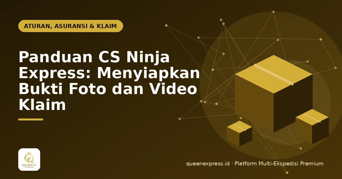Panduan CS Ninja Express: Menyiapkan Bukti Foto dan Video Klaim