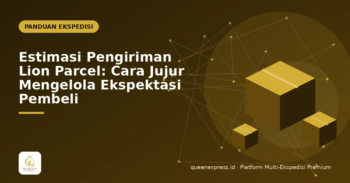 Estimasi Pengiriman Lion Parcel: Cara Jujur Mengelola Ekspektasi Pembeli