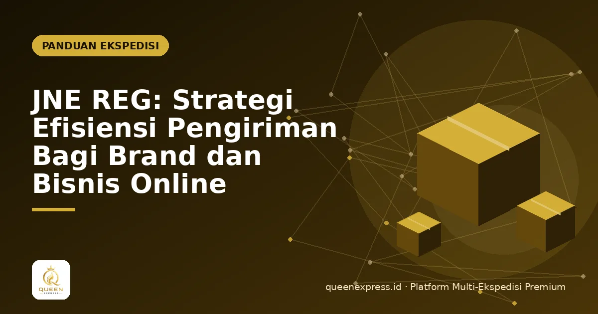 JNE REG: Strategi Efisiensi Pengiriman Bagi Brand dan Bisnis Online