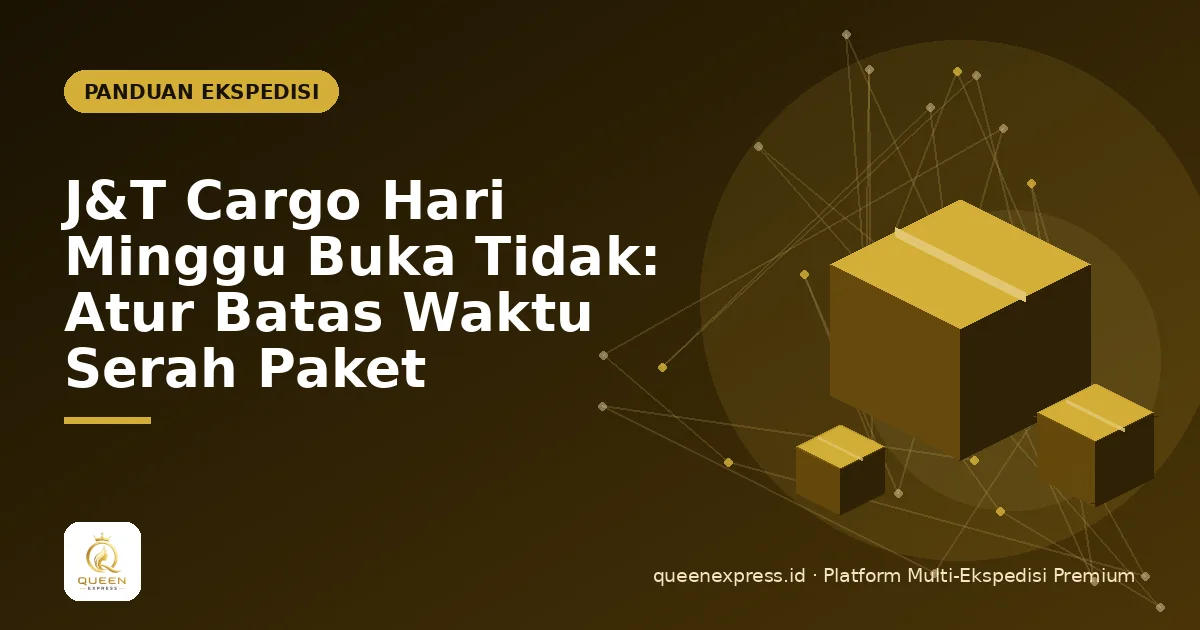 J&T Cargo Hari Minggu Buka Tidak: Atur Batas Waktu Serah Paket