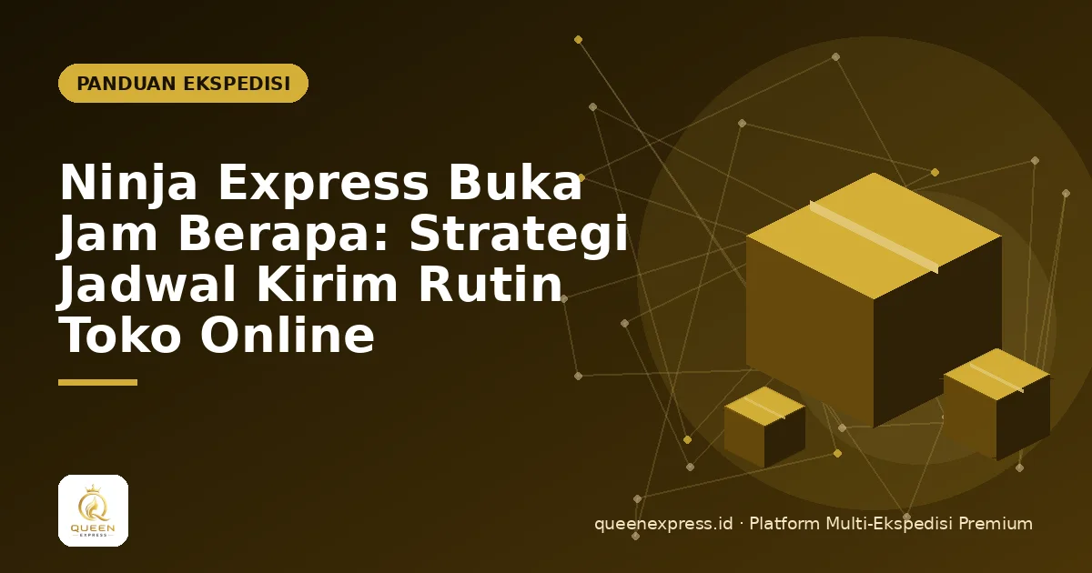 Ninja Express Buka Jam Berapa: Strategi Jadwal Kirim Rutin Toko Online