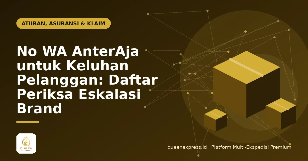 No WA AnterAja untuk Keluhan Pelanggan: Daftar Periksa Eskalasi Brand
