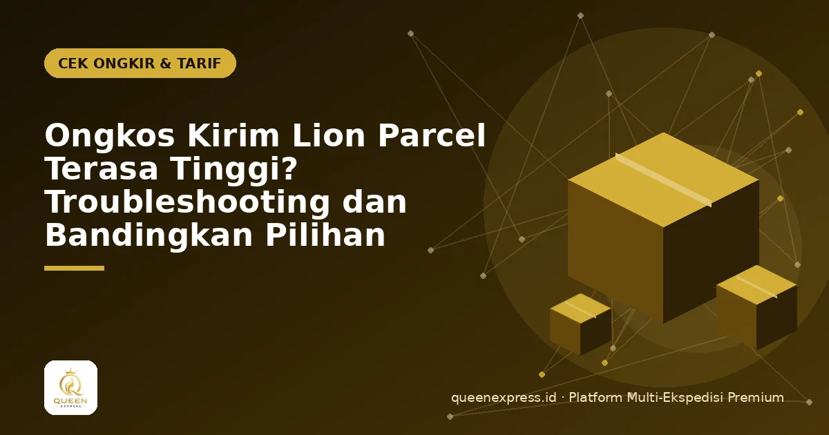 Ongkos Kirim Lion Parcel Terasa Tinggi? Troubleshooting dan Bandingkan Pilihan