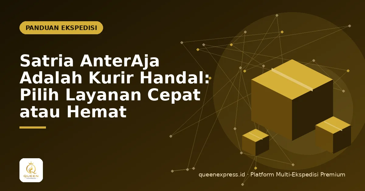 Satria AnterAja Adalah Kurir Handal: Pilih Layanan Cepat atau Hemat