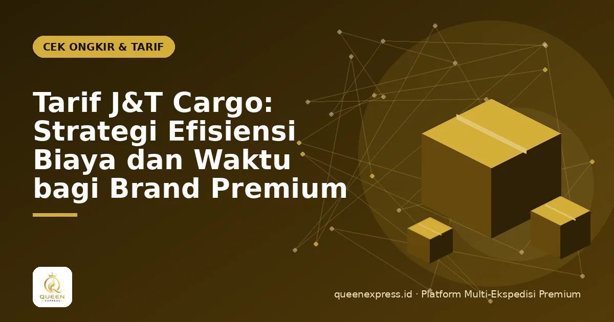 Tarif J&T Cargo: Strategi Efisiensi Biaya dan Waktu bagi Brand Premium